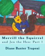 Merrill the Squirrel and Jen the Hen: Part 1