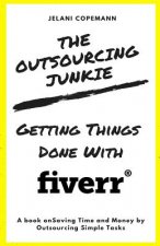 The Outsourcing Junkie: Getting Things Done with Fiverr