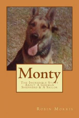 Monty: The Incredible Story About A German Shepherd & A Sailor