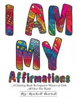 I AM MY Affirmations: A Coloring Book To Empower Women & Girls All Over The World