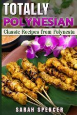Totally Polynesian ***Color Edition***: Classic Recipes from Polynesia
