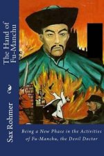 The Hand of Fu-Manchu: Being a New Phase in the Activities of Fu-Manchu, the Devil Doctor