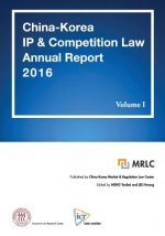 China-Korea IP & Competition Law Annual Report 2016 Volume I: MRLC Annual Report Series No. 3 [English Edition]