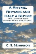 A Rhyme, Rhymes and Half a Rhyme: A Collection of Poems celebrating the Book of Daniel