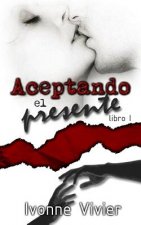 Aceptando el presente (libro 1)