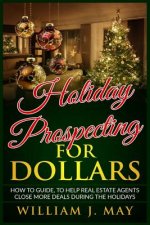 Holiday Prospecting for Dollars: How-To Guide to Help Real Estate Agents Close More Deals During the Holidays