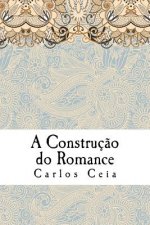 A Construcao do Romance: Ensaios de Literatura Comparada no Campo dos Estudos Anglo-Portugueses