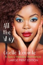 All the Way: Large Print Edition: A Spicy Holiday Romance