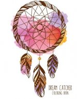 Dream Catcher Coloring Book: Large, Stress Relieving, Relaxing Dream Catcher Coloring Book for Adults, Grown Ups, Men & Women. 30 One Sided Native