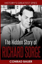 History's Greatest Spies: The Hidden Story of Richard Sorge