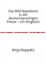 Das Bild Napoleons in der deutschsprachigen Presse - ein Vergleich