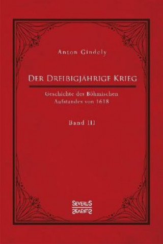 Der Dreißigjährige Krieg. Geschichte des Böhmischen Aufstandes von 1618. Band 3