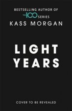 Light Years: the thrilling new novel from the author of The 100 series