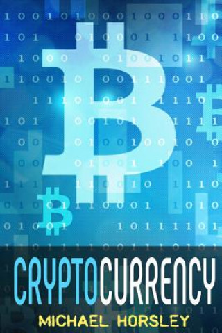 Cryptocurrency: The Complete Basics Guide For Beginners. Bitcoin, Ethereum, Litecoin and Altcoins, Trading and Investing, Mining, Secu