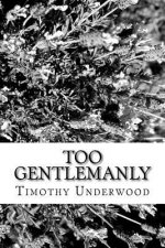 Too Gentlemanly: An Elizabeth and Mr. Darcy Story