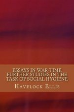 Essays in War-Time Further Studies in the Task of Social Hygiene