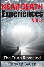 Near Death Experiences Vol. 2: The Truth Revealed