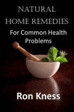 Natural Home Remedies: For Common Health Problems