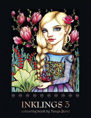 INKLINGS 3 colouring book by Tanya Bond: Coloring book for adults, teens and children, featuring 24 single sided fantasy art illustrations by Tanya Bo