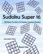 Sudoku Super 16: 100 Hard To Solve 16 Number Sudoku Puzzles