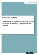 Thesen zum biologischen Holismus und zu Ludwig v. Bertalanffys 