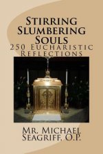 Stirring Slumbering Souls: 250 Eucharistic Reflections