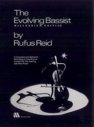 The Evolving Bassist -- Millennium Edition: A Comprehensive Method in Developing a Total Musical Concept for the Aspiring Jazz Bass Player