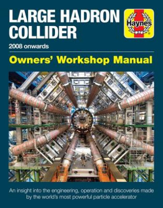 Large Hadron Collider Owners' Workshop Manual