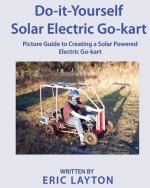 Do-it-Yourself Solar-Powered Go-Kart: Simple DIY Solar Powered Go-kart Picture Guide for a Fun Weekend Project or Science Fair Project