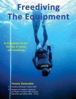 Freediving: The Equipment: A complete guide for the 3 levels of freediving