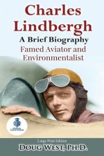 Charles Lindbergh: A Short Biography: Famed Aviator and Environmentalist