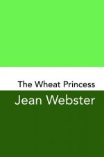 The Wheat Princess: Original and Unabridged