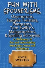 Fun with: Spoonerisms, Oxymorons, Tongue Twisters, Pangrams, Tom Swifty?s, Malap