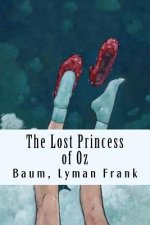 The Lost Princess of Oz: The Oz Books #11