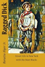 Ragged Dick: Street Life in New York with the Boot Blacks