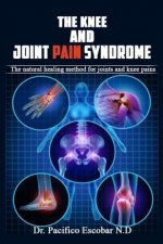 The knee and joint pain syndrome.: The natural healing method for joints and knee pains