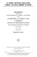 U.S. energy abundance: regulatory, market, and legal barriers to export