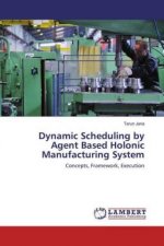 Dynamic Scheduling by Agent Based Holonic Manufacturing System