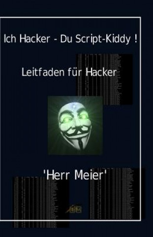 Ich Hacker - Du Script-Kiddy: Hacking und Cracking