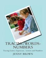 Tracing Words-Numbers: Tracing Lower, Uppercase, Letters and Numbers