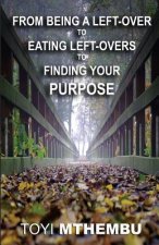 From Being A Left-Over To Eating Left-Overs To Finding Your Purpose