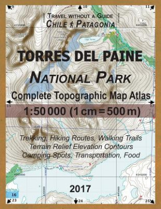 2017 Torres del Paine National Park Complete Topographic Map Atlas 1