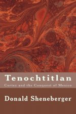 Tenochtitlan: Cortez and the Conquest of Mexico