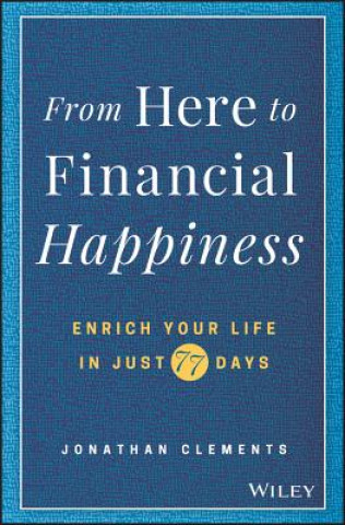 From Here to Financial Happiness - Enrich Your life in Just 77 Days
