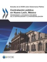 Estudios de la Ocde Sobre Gobernanza Publica Contratacion Publica En Nuevo Leon, Mexico Promoviendo La Eficiencia Por Medio de la Centralizacion Y La