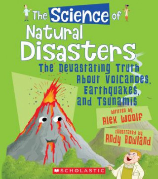 The Science of Natural Disasters: The Devastating Truth about Volcanoes, Earthquakes, and Tsunamis (the Science of the Earth) (Library Edition)