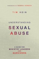 Understanding Sexual Abuse: A Guide for Ministry Leaders and Survivors