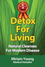 Detox For Living: Natural Cleanses for Modern Disease