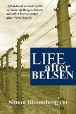 Life After Belsen: A First-Hand Account of the Survivors of Bergen-Belsen and Other Horror Camps in Europe After World War II.