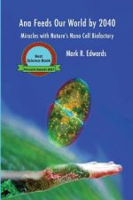 Ana Feeds our World by 2040: Miracles with Nature's Nano Cell Biofactory - B&W Interior